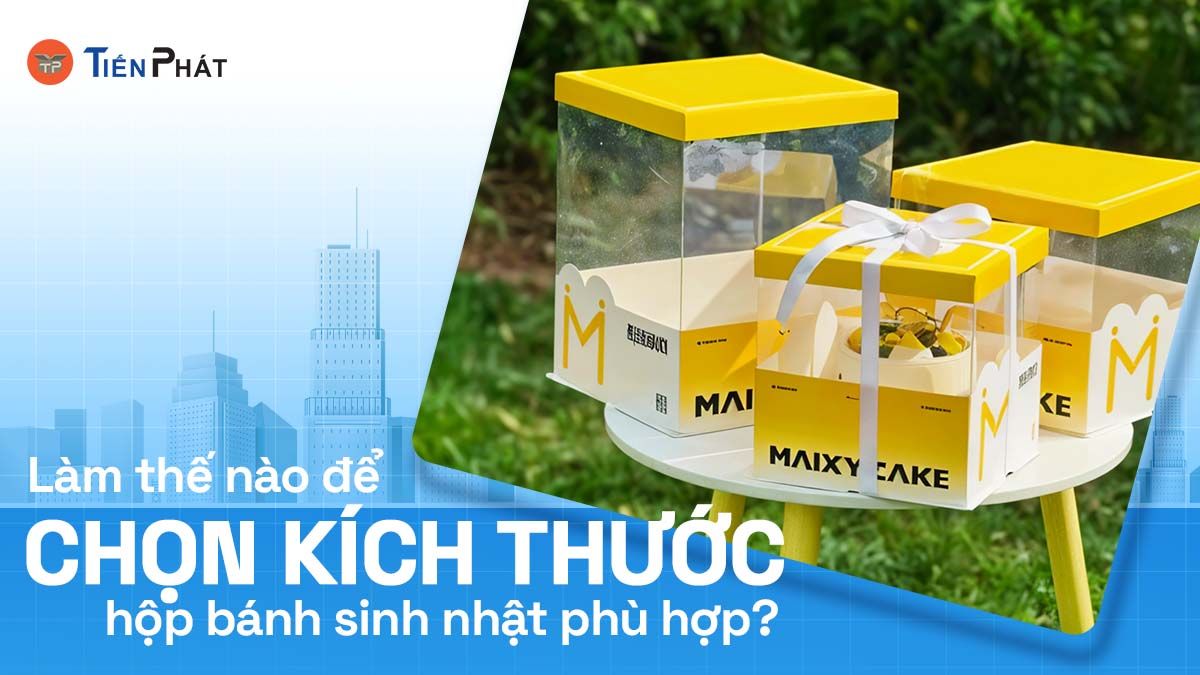 Làm thế nào để chọn kích thước hộp bánh sinh nhật phù hợp?