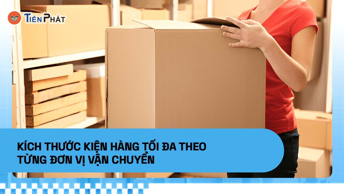 Kích thước kiện hàng tối đa theo từng đơn vị vận chuyển