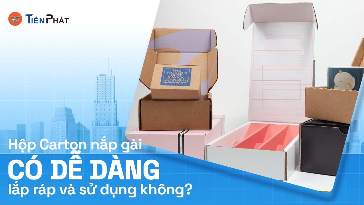 Hộp carton nắp gài có dễ dàng lắp ráp và sử dụng không?
