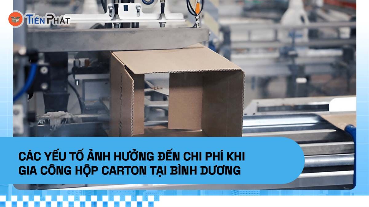 Các yếu tố ảnh hưởng đến chi phí khi gia công hộp carton tại Bình Dương