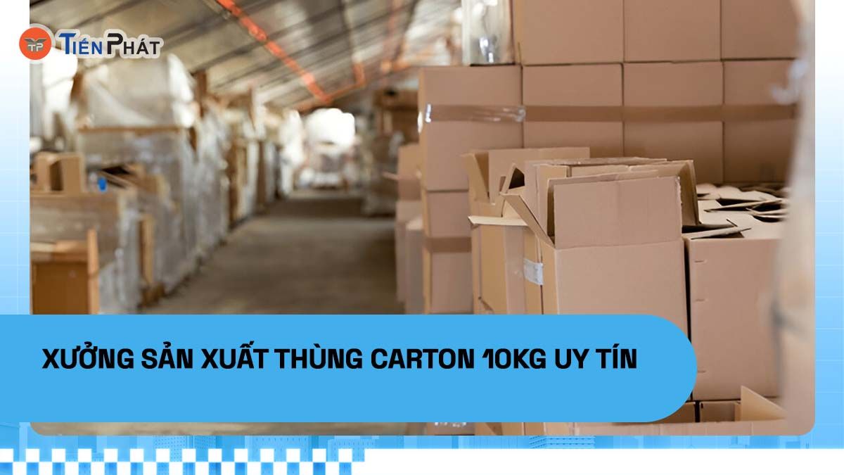 Xưởng sản xuất thùng carton 10kg uy tín