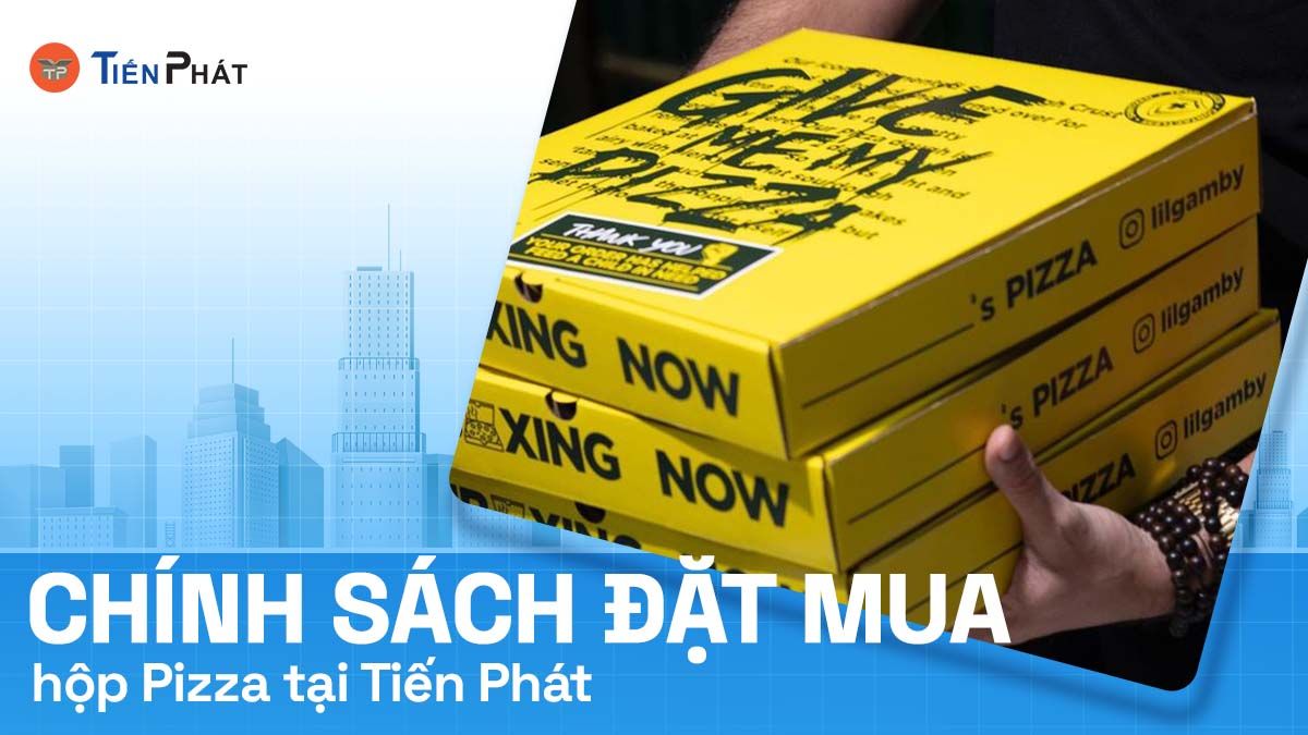 Chính sách đặt mua hộp pizza tại Tiến Phát