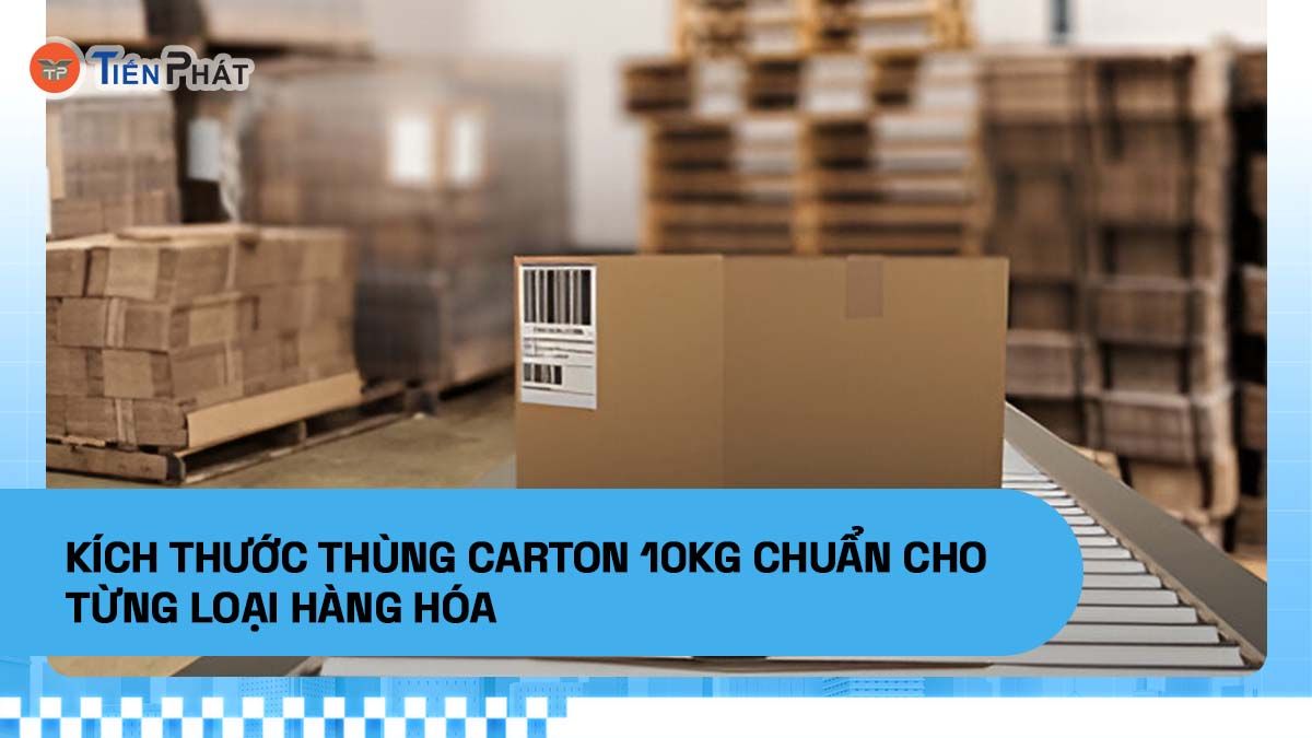 Kích thước thùng carton 10kg chuẩn cho từng loại hàng hóa