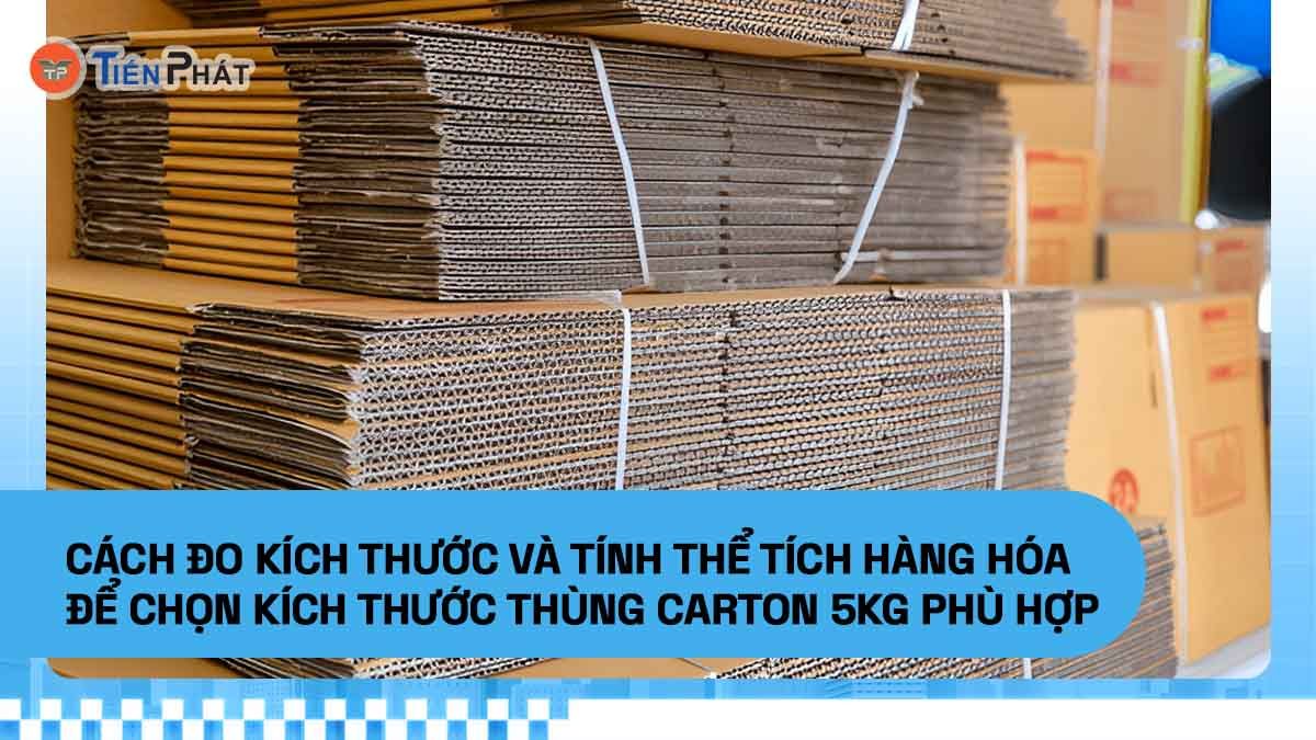Cách đo kích thước và tính thể tích hàng hóa để chọn kích thước thùng carton 5kg phù hợp