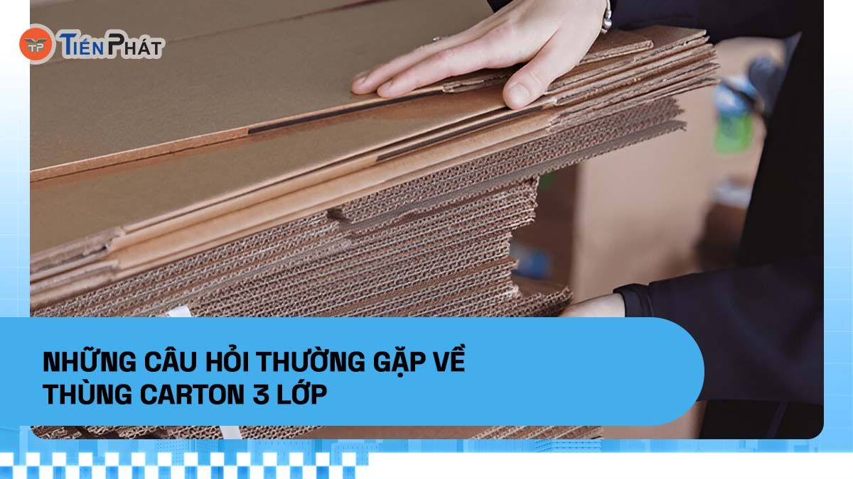 Những câu hỏi thường gặp về thùng carton 3 lớp