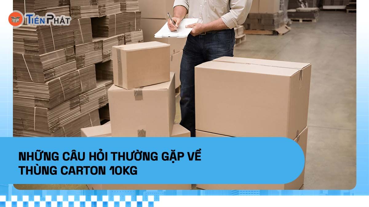 Những câu hỏi thường gặp về thùng carton 10kg