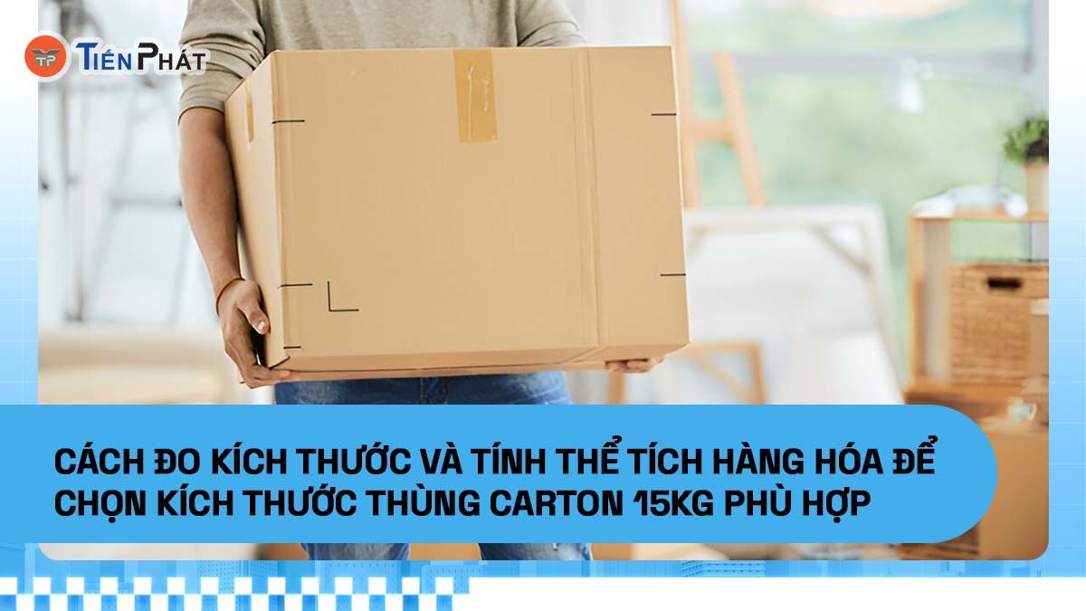 Cách đo kích thước và tính thể tích hàng hóa để chọn kích thước thùng carton 15kg phù hợp