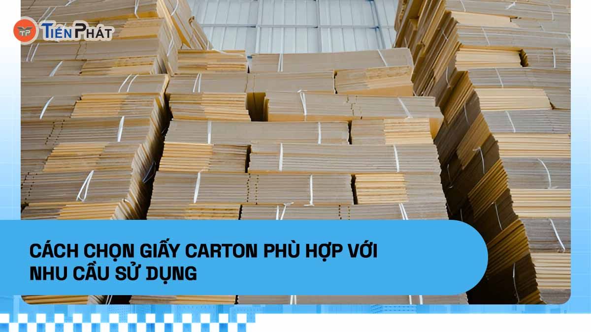 Cách chọn giấy carton phù hợp với nhu cầu sử dụng