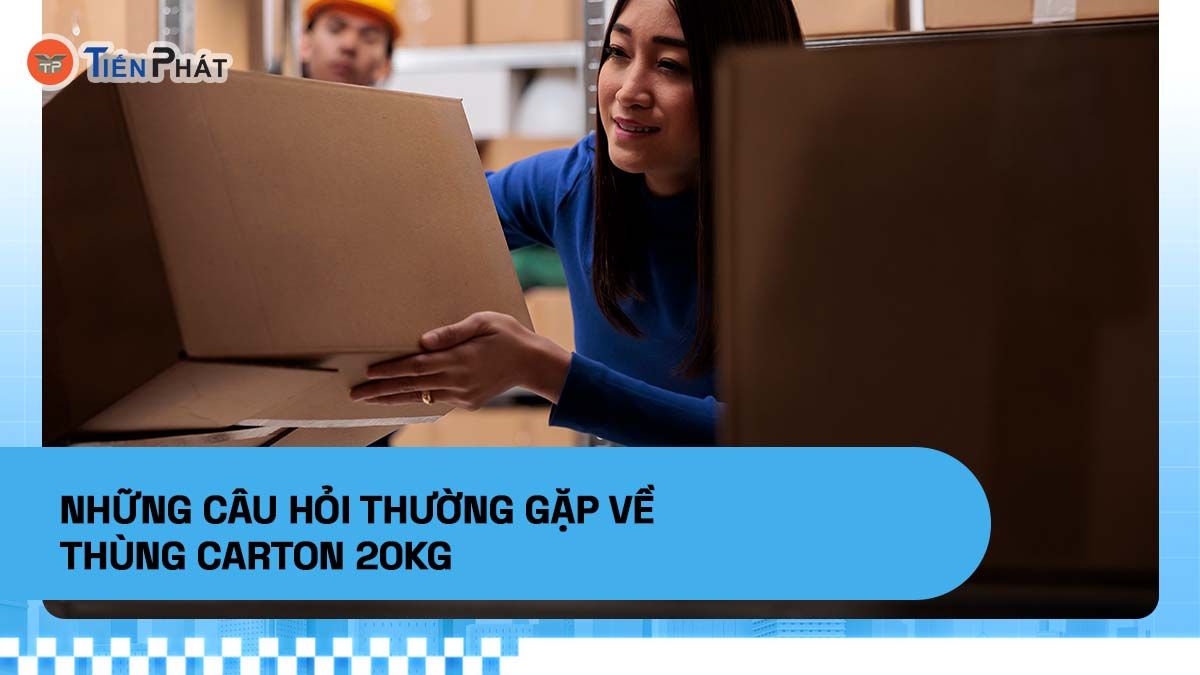Những câu hỏi thường gặp về thùng carton 20kg