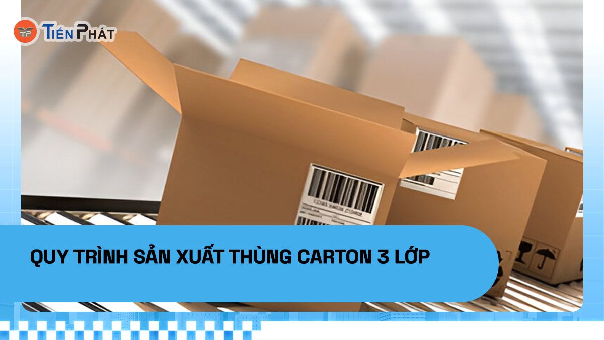 Quy trình sản xuất thùng carton 3 lớp