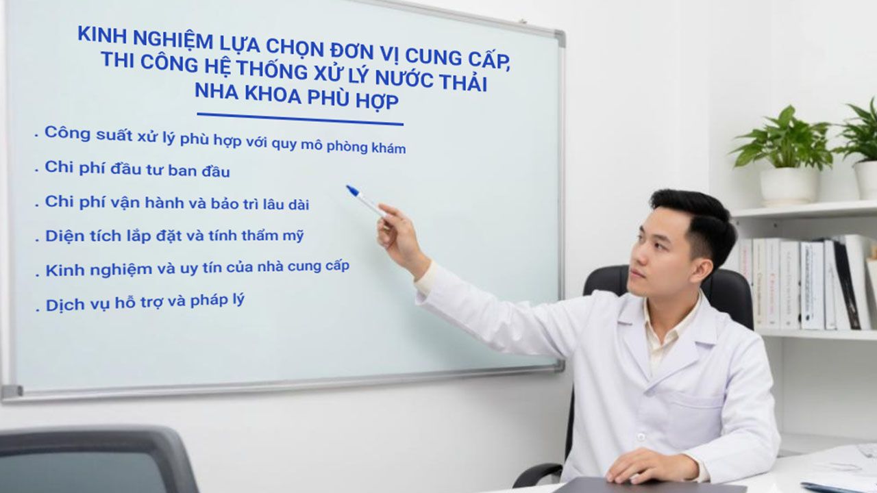 Kinh nghiệm lựa chọn đơn vị cung cấp, thi công hệ thống xử lý nước thải nha khoa phù hợp