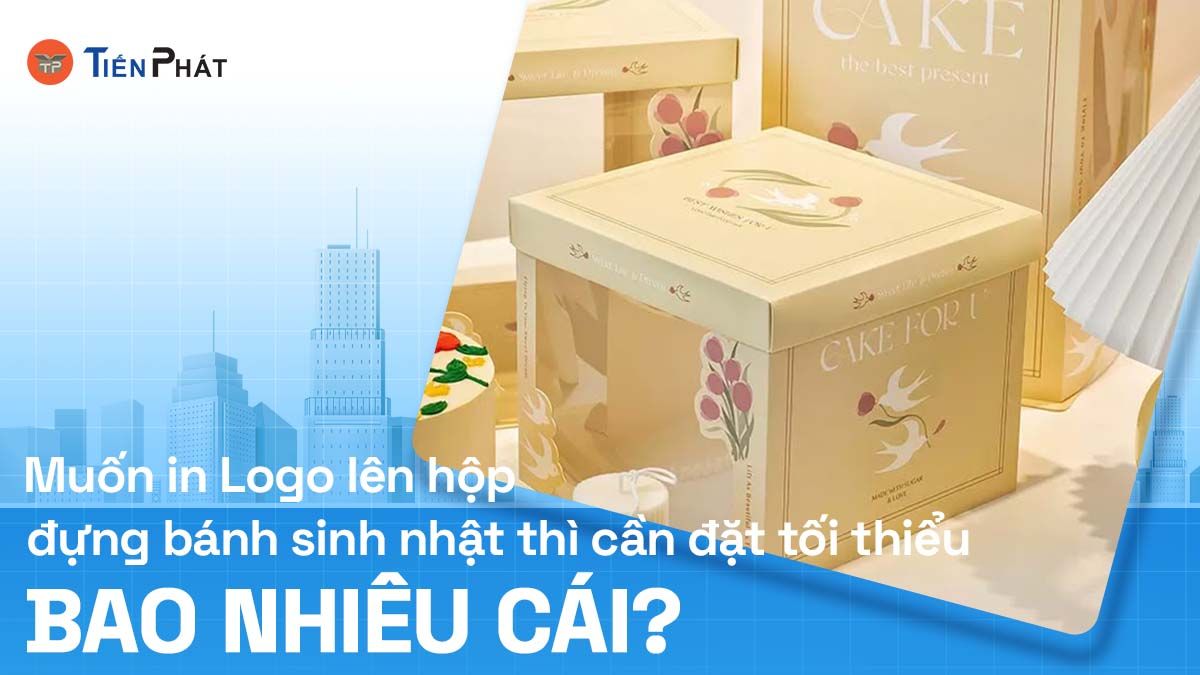 Muốn in logo lên hộp đựng bánh sinh nhật thì cần đặt tối thiểu bao nhiêu cái?