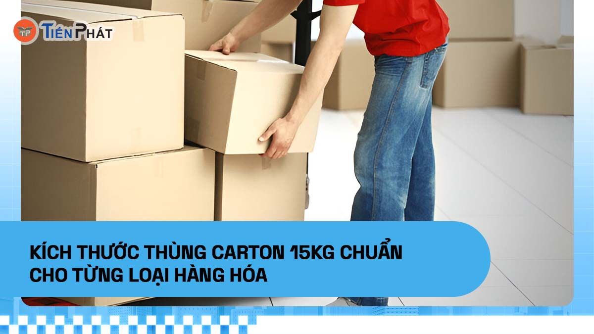 Kích thước thùng carton 15kg theo từng loại hàng hóa phổ biến
