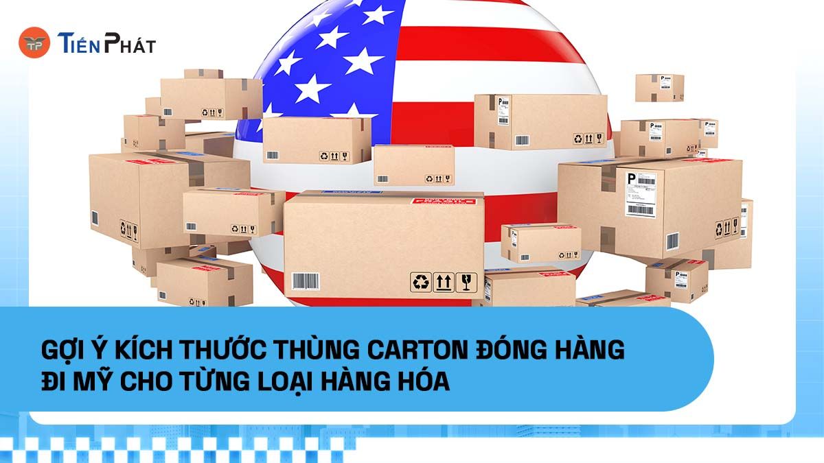 Gợi ý kích thước thùng carton đóng hàng đi Mỹ cho từng loại hàng hóa