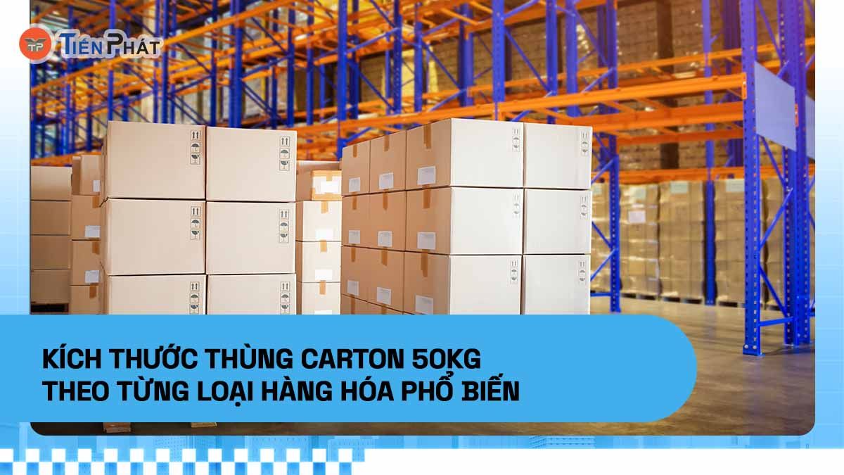 Kích thước thùng carton 50kg theo từng loại hàng hóa phổ biến