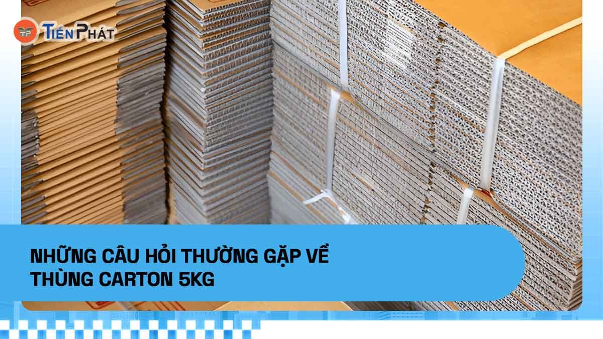 Những câu hỏi thường gặp về thùng carton 5kg