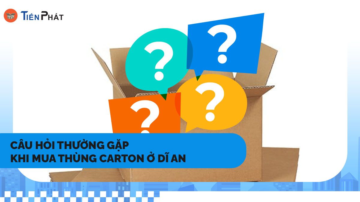 Câu hỏi thường gặp khi mua thùng carton ở Dĩ An