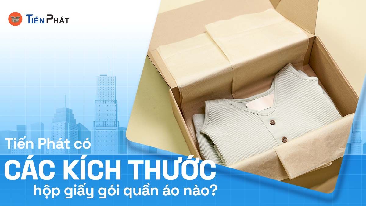 Tiến Phát có các kích thước hộp giấy gói quần áo nào?