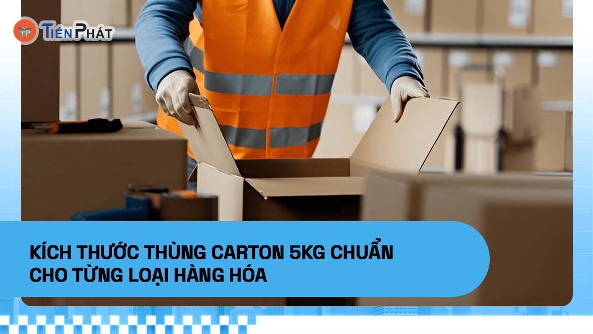Kích thước thùng carton 5kg chuẩn cho từng loại hàng hóa