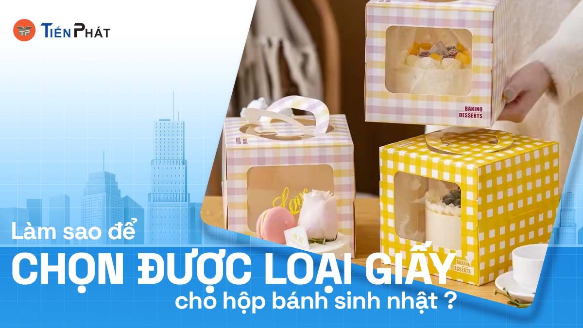 Làm sao để chọn được loại giấy phù hợp cho hộp bánh sinh nhật?