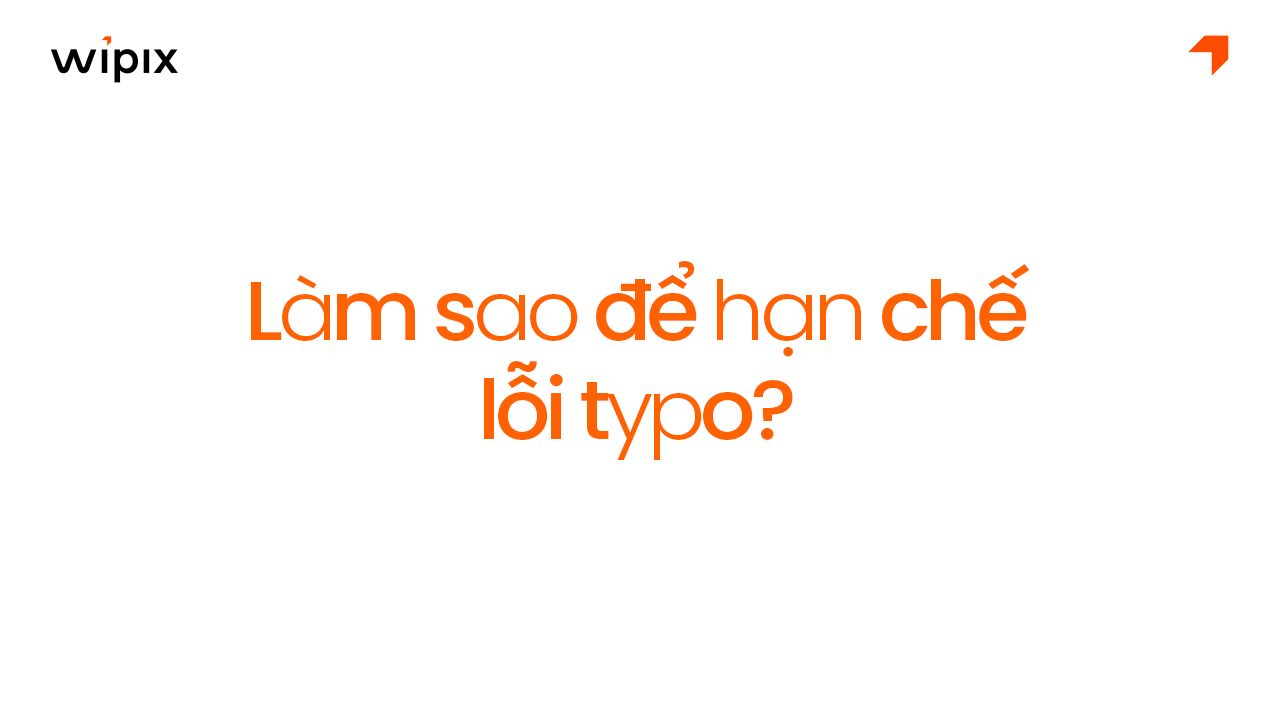 Làm sao để hạn chế và không lặp lại lỗi typo?