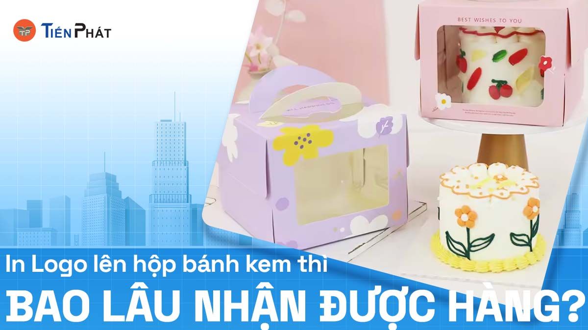 In logo lên hộp bánh kem thì bao lâu nhận được hàng?