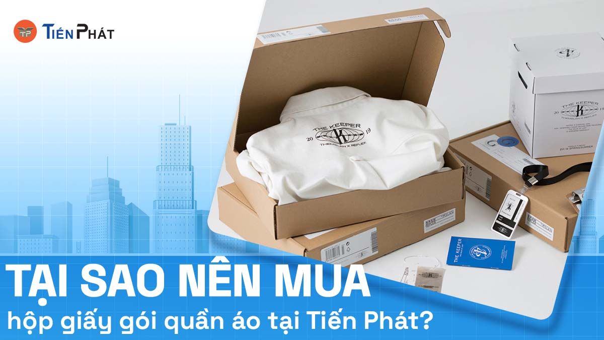 Tại sao nên mua hộp giấy gói quần áo tại Tiến Phát?