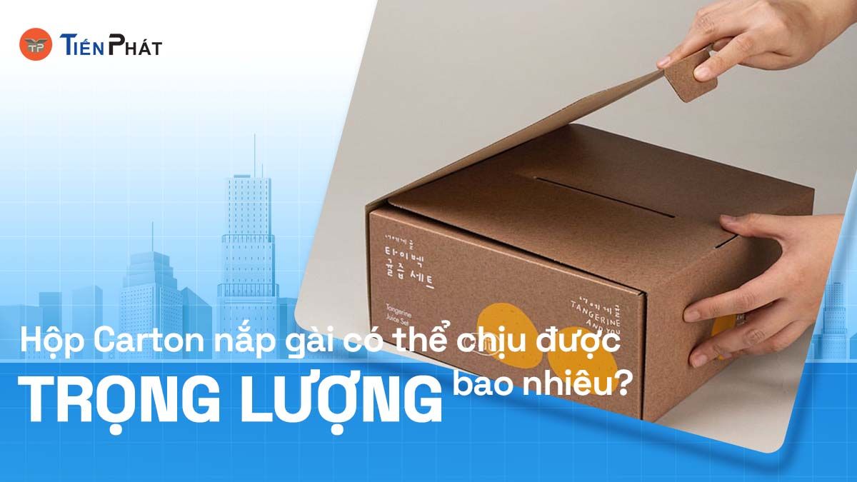 Hộp carton nắp gài có thể chịu được trọng lượng bao nhiêu?